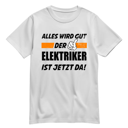 Alles wird gut der Elektriker ist jetzt da - Shirt Weiß - FULiMA®