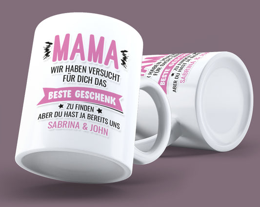 Mama wir haben versucht das beste Geschenk für dich zu finden Tasse personalisiert mit Namen