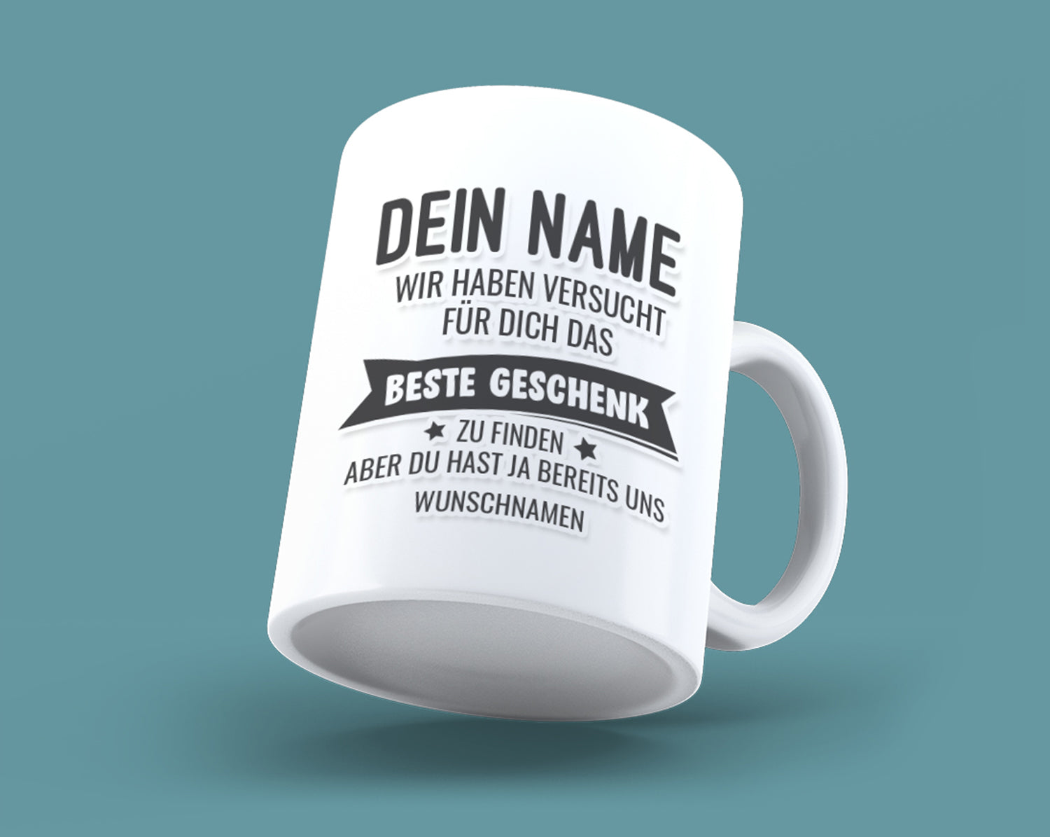 Namenstasse: Wunschname wir haben versucht das beste Geschenk für dich zu finden aber du hast ja bereits uns mit Namen deiner Wahl. 